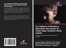 Copertina di La violenza infantile e giovanile dal punto di vista degli studiosi della salute