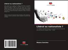 Libéral ou nationaliste ?的封面