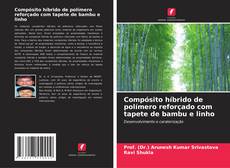 Bookcover of Compósito híbrido de polímero reforçado com tapete de bambu e linho