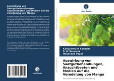 Capa do livro de Auswirkung von Saatgutbehandlungen, Anzuchtbeeten und Medien auf die Veredelung von Mango 