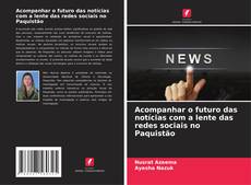 Capa do livro de Acompanhar o futuro das notícias com a lente das redes sociais no Paquistão 