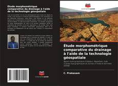 Bookcover of Étude morphométrique comparative du drainage à l'aide de la technologie géospatiale