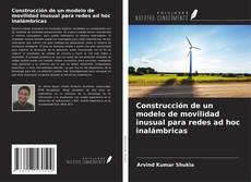 Bookcover of Construcción de un modelo de movilidad inusual para redes ad hoc inalámbricas