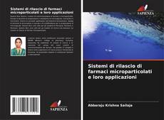 Bookcover of Sistemi di rilascio di farmaci microparticolati e loro applicazioni