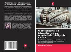 Couverture de O ecossistema e a infraestrutura da propriedade inteligente Livro 4