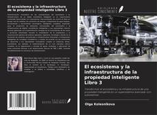 Capa do livro de El ecosistema y la infraestructura de la propiedad inteligente Libro 3 