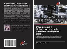 Copertina di L'ecosistema e l'infrastruttura della proprietà intelligente Libro 3