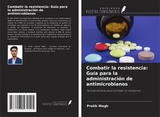 Combatir la resistencia: Guía para la administración de antimicrobianos kitap kapağı