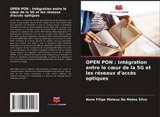 Capa do livro de OPEN PON : Intégration entre le cœur de la 5G et les réseaux d'accès optiques 