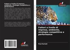 Bookcover of Fattori a livello di impresa, ambiente, strategia competitiva e performance