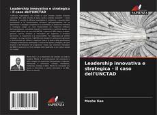 Обложка Leadership innovativa e strategica - il caso dell'UNCTAD