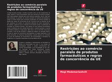 Capa do livro de Restrições ao comércio paralelo de produtos farmacêuticos e regras de concorrência da UE 