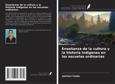 Couverture de Enseñanza de la cultura y la historia indígenas en las escuelas ordinarias