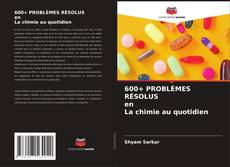 Capa do livro de 600+ PROBLÈMES RÉSOLUS en La chimie au quotidien 