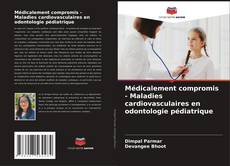 Médicalement compromis - Maladies cardiovasculaires en odontologie pédiatrique kitap kapağı
