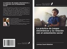 Bookcover of La práctica de juegos electrónicos y su relación con el aislamiento social