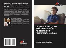 Bookcover of La pratica dei giochi elettronici e la sua relazione con l'isolamento sociale