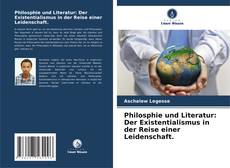 Обложка Philosphie und Literatur: Der Existentialismus in der Reise einer Leidenschaft.