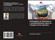 Bookcover of Philosphie et littérature : L'existentialisme dans le voyage d'une passion.