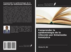 Portada del libro de Comprender la epidemiología de la infección por Entamoeba histolytica