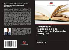 Capa do livro de Comprendre l'épidémiologie de l'infection par Entamoeba histolytica 