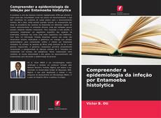 Capa do livro de Compreender a epidemiologia da infeção por Entamoeba histolytica 