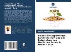 Finanzielle Aspekte der Landwirtschaft und der Entwicklung des ländlichen Raums in Indien - 2016的封面