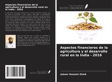 Aspectos financieros de la agricultura y el desarrollo rural en la India - 2016 kitap kapağı