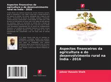 Capa do livro de Aspectos financeiros da agricultura e do desenvolvimento rural na Índia - 2016 