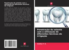 Portada del libro de Penetração do selante com a utilização de diferentes técnicas de irrigação