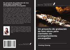 Capa do livro de Un proyecto de grabación de tres obras para clarinete sin acompañamiento encargadas 