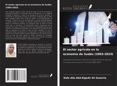 Bookcover of El sector agrícola en la economía de Sudán (2003-2023)