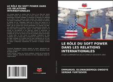 Capa do livro de LE RÔLE DU SOFT POWER DANS LES RELATIONS INTERNATIONALES 