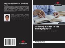 Couverture de Teaching French in the qualifying cycle