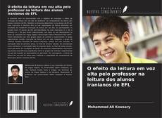 Bookcover of O efeito da leitura em voz alta pelo professor na leitura dos alunos iranianos de EFL
