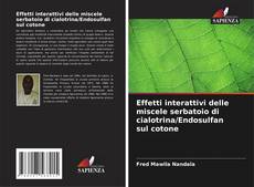 Bookcover of Effetti interattivi delle miscele serbatoio di cialotrina/Endosulfan sul cotone