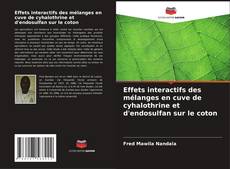 Copertina di Effets interactifs des mélanges en cuve de cyhalothrine et d'endosulfan sur le coton