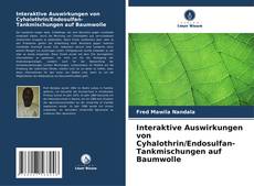 Couverture de Interaktive Auswirkungen von Cyhalothrin/Endosulfan-Tankmischungen auf Baumwolle