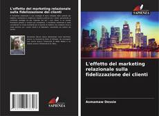 Bookcover of L'effetto del marketing relazionale sulla fidelizzazione dei clienti