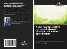 Bookcover of Ruolo neuroprotettivo del pregabalin nella neuropatia diabetica sperimentale