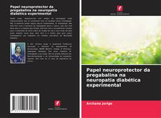 Portada del libro de Papel neuroprotector da pregabalina na neuropatia diabética experimental