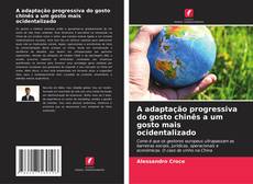 Couverture de A adaptação progressiva do gosto chinês a um gosto mais ocidentalizado