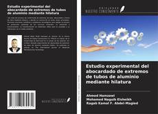 Bookcover of Estudio experimental del abocardado de extremos de tubos de aluminio mediante hilatura