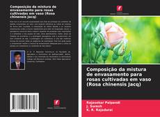 Portada del libro de Composição da mistura de envasamento para rosas cultivadas em vaso (Rosa chinensis Jacq)