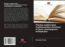Buchcover von Plantes médicinales traditionnelles chinoises et leurs champignons endophytes
