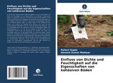 Buchcover von Einfluss von Dichte und Feuchtigkeit auf die Eigenschaften von kohäsiven Böden