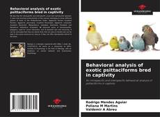 Bookcover of Behavioral analysis of exotic psittaciforms bred in captivity