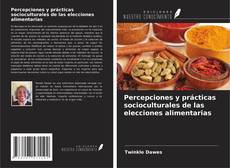 Portada del libro de Percepciones y prácticas socioculturales de las elecciones alimentarias