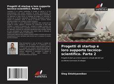 Bookcover of Progetti di startup e loro supporto tecnico-scientifico. Parte 2