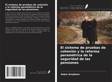 Bookcover of El sistema de pruebas de cohesión y la reforma paramétrica de la seguridad de las pensiones